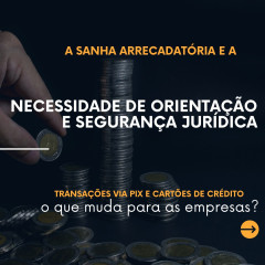 A Sanha Arrecadatória e a Necessidade de Orientação e Segurança Jurídica