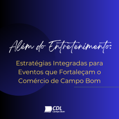Além do Entretenimento: Estratégias Integradas para Eventos que Fortaleçam o Comércio de Campo Bom